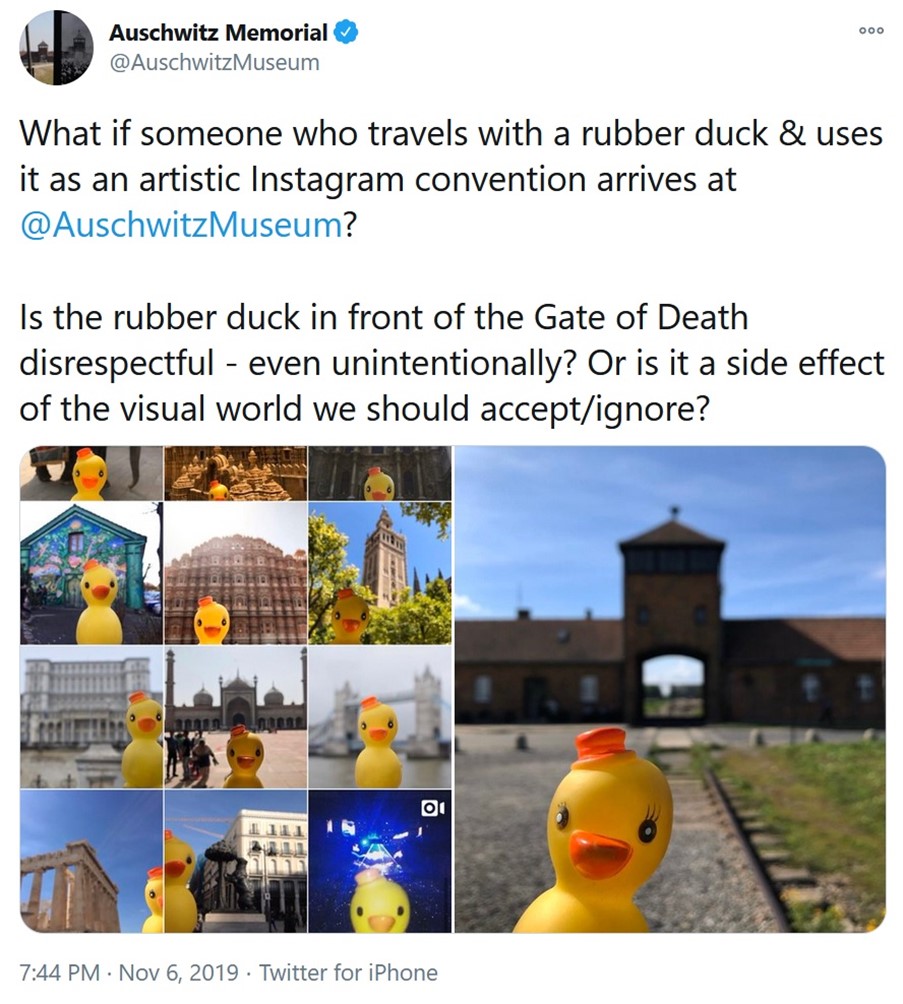 Twitter screenshot. Account - Auschwitz Memorial. Text - What if someone who travels with a rubber duck and uses it as an artistic Instagram convention arrives at Auschwitz Museum? Is the rubber in front of the Gate of Death disrespectful - even unintentionally? Or is it a side effect of the visual world we should accept/ ignore? Photo shows duck in front of the gates of Auschwitz-Birkenau.